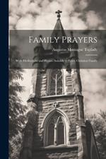 Family Prayers: With Meditations and Hymns Suitable to Every Christian Family