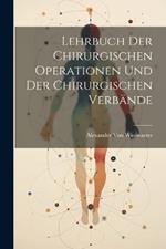 Lehrbuch Der Chirurgischen Operationen Und Der Chirurgischen Verbände