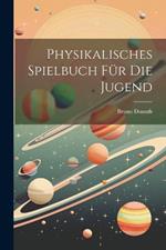 Physikalisches Spielbuch Für Die Jugend