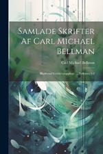 Samlade Skrifter Af Carl Michael Bellman: Illustrerad Godtköpsupplaga ..., Volumes 1-2