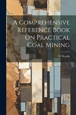 A Comprehensive Reference Book On Practical Coal Mining