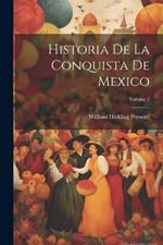 Historia De La Conquista De Mexico; Volume 1