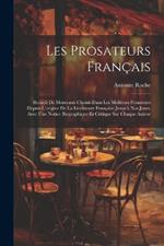 Les Prosateurs Français: Recueil De Morceaux Choisis Dans Les Meilleurs Prosateurs Depuis L'origine De La Littérature Française Jusqu'à Nos Jours, Avec Une Notice Biographique Et Critique Sur Chaque Auteur