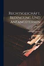 Rechtsgeschäft, Bedingung Und Anfangstermin; Volume 2