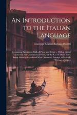 An Introduction to the Italian Language: Containing Specimens Both of Prose and Verse ... With a Literal Translation and Grammatical Notes, for the Use of Those Who, Being Already Acquainted With Grammar, Attempt to Learn It Without a Master