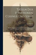 Tafeln Der Funktionen Cosinus Und Sinus: Mit Den Natürlichen Sowohl Reellen Als Rein Imaginären Zahlen Als Argument: Kreis Und Hyperbelfunctionen