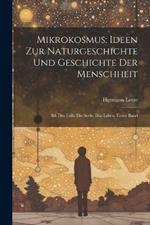 Mikrokosmus; Ideen Zur Naturgeschichte Und Geschichte Der Menschheit: Bd. Der Leib. Die Seele. Das Leben, Erster Band