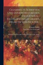 Gesammelte Schriften Und Denkwürdigkeiten Des General-Feldmarschalls Grafen Helmuth Von Moltke...: Bd. Briefe Über Zustande Und Begebenheiten in Der Türkei. 1893