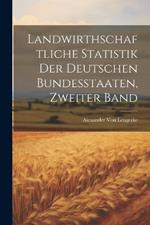 Landwirthschaftliche Statistik Der Deutschen Bundesstaaten, Zweiter Band