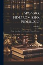 Sponsio, Fidepromissio, Fideiussio: Einige Grundfragen Zum Römischen Bürgschaftsrechte