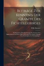 Beiträge Zur Kenntnis Der Granite Des Fichtelgebirges: Mit Besonderer Berücksichtigung Des Granites Vom Epprechtstein Und Seiner Mineralführung Nebst Einem Anhang: Über Zinnbergbau Im Fichtelgebirge...