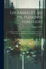 Les Arbres Et Les Peuplements Forestiers: Formation De Leur Volume Et De Leur Valeur D'après Les Travaux Récents Des Stations De Recherches Forestières Allemandes