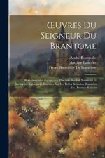 OEuvres Du Seigneur Du Brantome: Rodomontades Espagnoles. Discours Sur Les Serments Et Jurements Espaignols. Discours Sur Les Belles Retraites D'armées De Diverses Nations