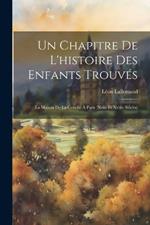 Un Chapitre De L'histoire Des Enfants Trouvés: La Maison De La Couche À Paris (Xviie Et Xviiie Siècles)