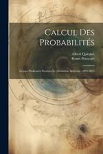 Calcul Des Probabilités: Leçons Professées Pendant Le Deuxième Semestre 1893-1894