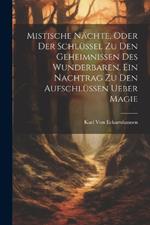 Mistische Nächte, Oder der Schlüssel zu den Geheimnissen des Wunderbaren. Ein Nachtrag zu den Aufschlüssen ueber Magie