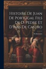 Histoire De Juan De Portugal Fils De D. Pedre Et D'ines De Castro