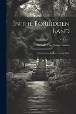 In the Forbidden Land: An Account of a Journey Into Tibet; Volume 1