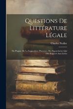 Questions De Littérature Légale: Du Plagiat, De La Supposition D'auteurs, Des Supercheries Qui Ont Rapport Aux Livres