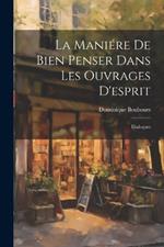 La Maniére De Bien Penser Dans Les Ouvrages D'esprit: Dialogues