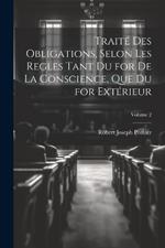 Traité Des Obligations, Selon Les Regles Tant Du for De La Conscience, Que Du for Extérieur; Volume 2