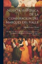 Noticia Histórica De La Conjuracion Del Marques Del Valle: Años De 1565-1568. Formada En Vista De Nuevos Documentos Originales, Y Seguide De Un Estracto De Los Mismos Documentos