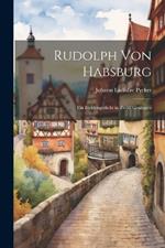 Rudolph von Habsburg: Ein Heldengedicht in zwölf Gesängen