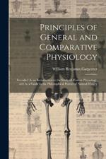 Principles of General and Comparative Physiology: Intended As an Introduction to the Study of Human Physiology, and As a Guide to the Philosophical Pursuit of Natural History