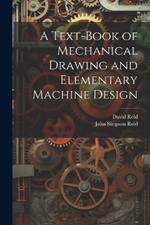 A Text-Book of Mechanical Drawing and Elementary Machine Design