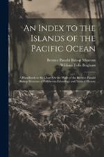 An Index to the Islands of the Pacific Ocean: A Handbook to the Chart On the Walls of the Bernice Pauahi Bishop Museum of Polynesian Ethnology and Natural History