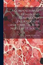 A Compendium of Human and Comparative Pathological Anatomy, Tr., With Notes, by J.F. South