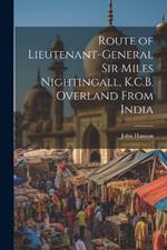 Route of Lieutenant-General Sir Miles Nightingall, K.C.B. Overland From India