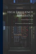 High Frequency Apparatus: Its Construction and Practical Application