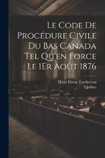 Le Code De Procédure Civile Du Bas Canada Tel Qu'en Force Le 1Er Août 1876