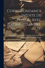 Correspondance Inédite De Peiresc Avec Jérôme Aléandre, Etc