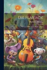 Die Flaxiade: Ein grotesk-komisches heldengedicht