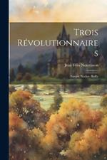 Trois Révolutionnaires: Turgot, Necker, Bailly