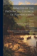 Minutes of the Provincial Council of Pennsylvania: From the Organization to the Termination of the Proprietary Government. [Mar. 10, 1683-Sept. 27, 1775]; Volume 4