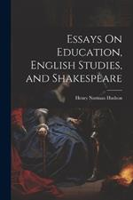 Essays On Education, English Studies, and Shakespeare