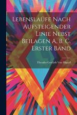 Lebenslaüfe Nach Aufsteigender Linie Nebst Beilagen A, B, C. Erster Band