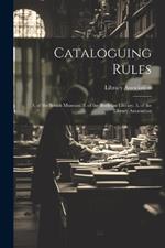 Cataloguing Rules: 1. of the British Museum. 2. of the Bodleian Library. 3. of the Library Association