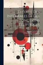 Théorie Des Intégrales Et Des Fonctions Elliptiques