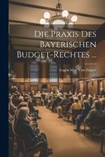 Die Praxis Des Bayerischen Budget-Rechtes ...