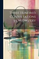 Three Hundred Consultations in Midwifery