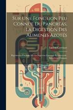 Sur Une Fonction Peu Connue Du Pancréas, La Digestion Des Aliments Azotés: Expériences Parallèles Sur La Digestion Gastrique Et Intestinale, Inductions Cliniques