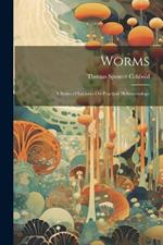 Worms: A Series of Lectures On Practical Helminthology