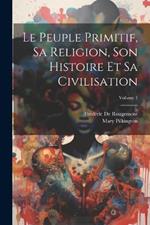 Le Peuple Primitif, Sa Religion, Son Histoire Et Sa Civilisation; Volume 1