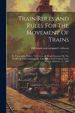 Train Rules And Rules For The Movement Of Trains: By Telegraphic Orders, To Govern All Roads Operated By The Fall Brook Coal Company, To Take Effect At 12 O'clock Noon, Sunday, February 12, 1888