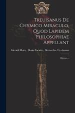 Treuisanus De Chymico Miraculo, Quod Lapidem Philosophiae Appellant: Dionys ...