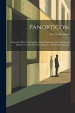 Panopticon: Postscript: Part I: Containing Further Particulars And Alterations Relative To The Plan Of Construction Originally Proposed